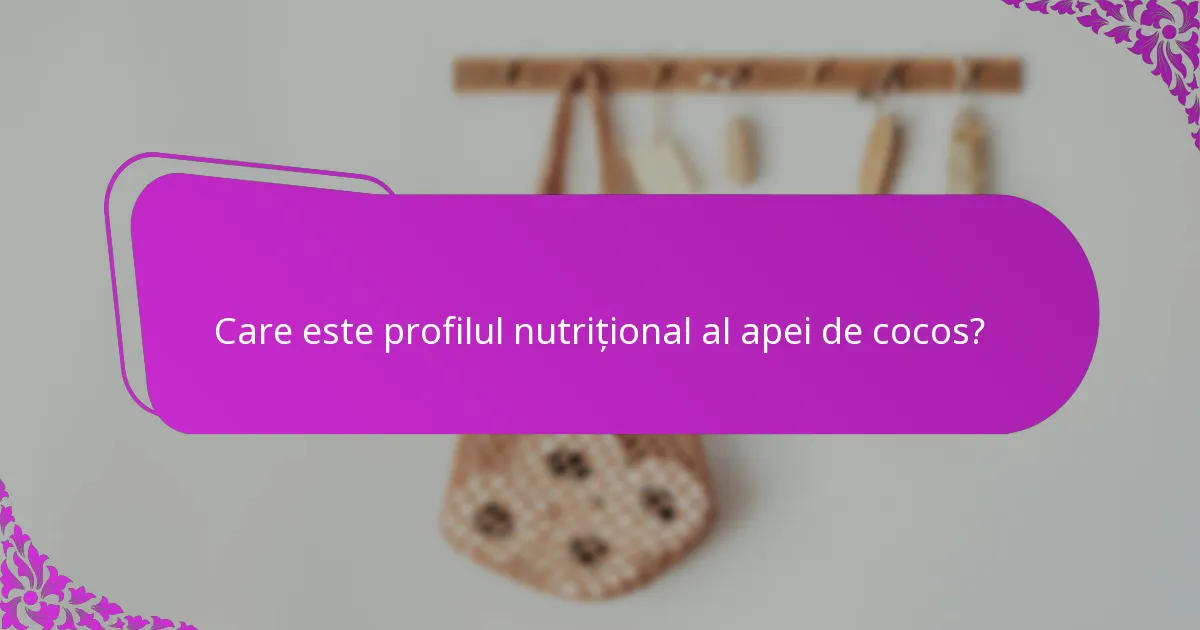 Care este profilul nutrițional al apei de cocos?