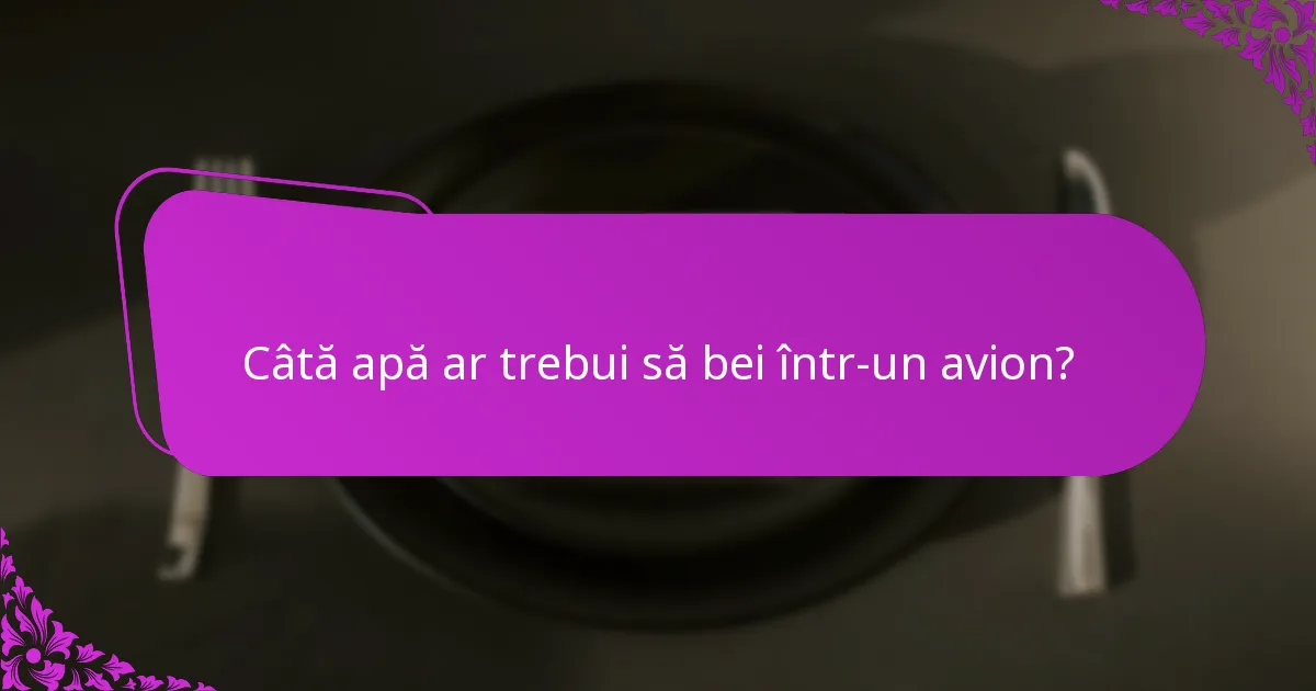 Câtă apă ar trebui să bei într-un avion?