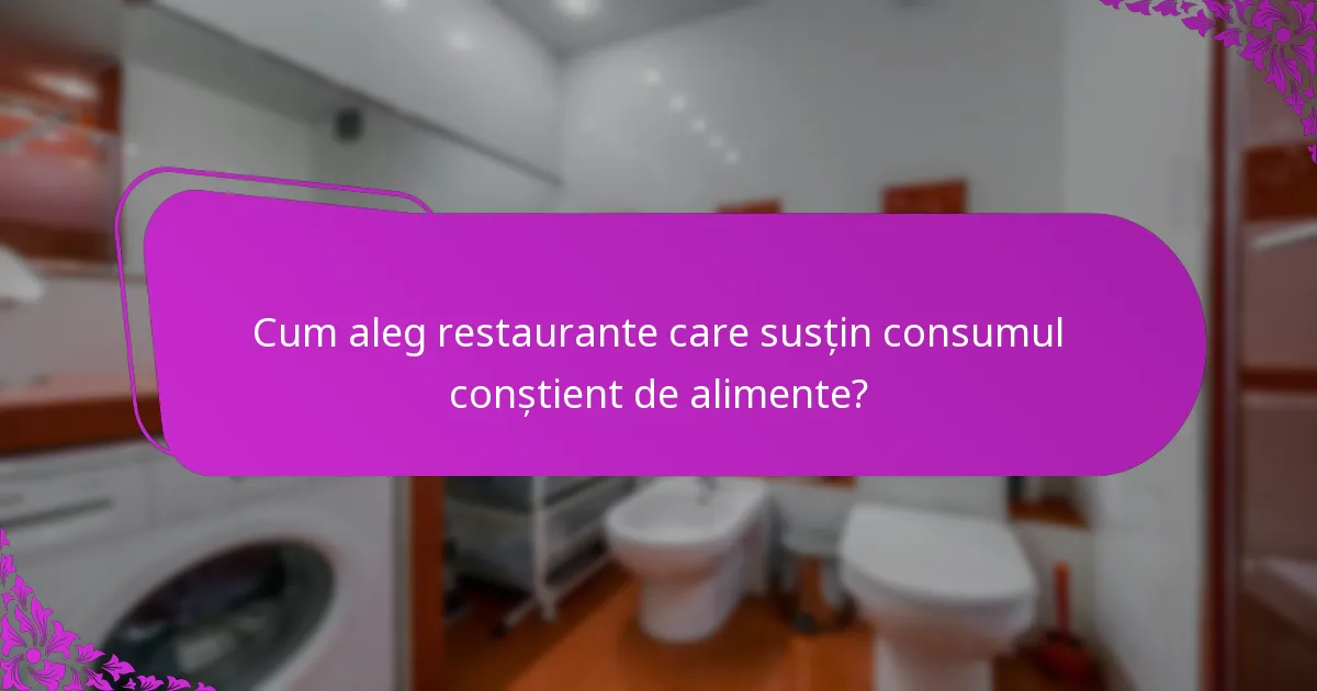 Cum aleg restaurante care susțin consumul conștient de alimente?