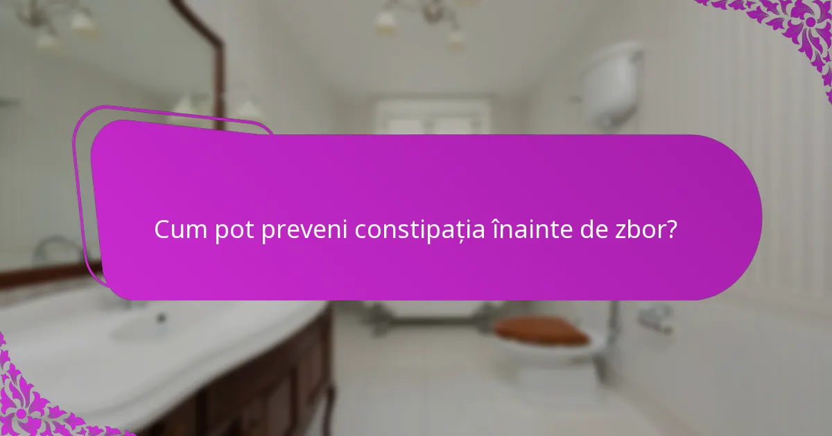 Cum pot preveni constipația înainte de zbor?